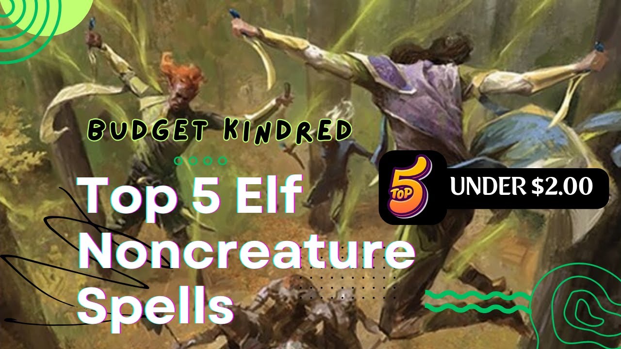 Top Noncreature Spells for Kindred Elf Decks That Won't Break the Bank! (Under $2)