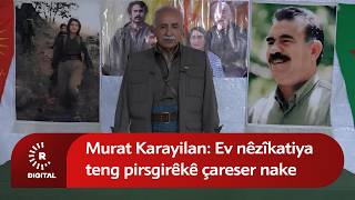 Murat Karayilan: Ev Nêzîkatiya Teng Pirsgirêkê Çareser Nake