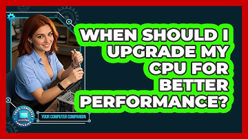 When Should I Upgrade My CPU For Better Performance? - Your Computer Companion