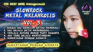 SLOWROCK METAL MELANKOLIS VOL.3 | KUBERTAHAN DENGAN AIRMATA @abangpurmusik 