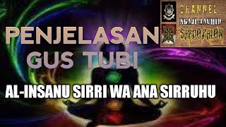 PENJETLASAN GUS TUBI TENTANG AL INSANU SIRRI WA ANA SIRRUHU