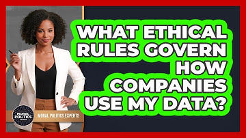 What Ethical Rules Govern How Companies Use My Data? - Moral Politics Experts