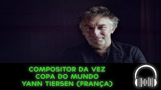 Compositor da Vez - Série Copa do Mundo -  Yann Tiersen (França)