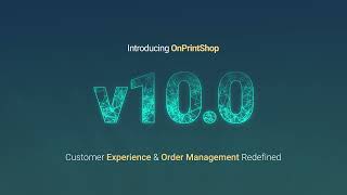 Introducing OnPrintShop v10.0 | Customer Experience & Order Management Redefined