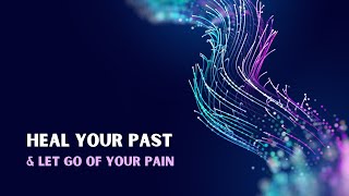 Heal Your Past & Let Go Of Your Pain - Sleep Session **Listen for 21 Days**