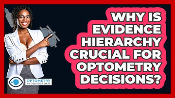 Why Is Evidence Hierarchy Crucial For Optometry Decisions? - Optometry Knowledge Base