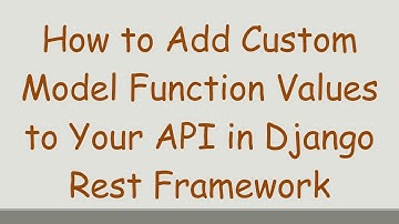 How to Add Custom Model Function Values to Your API in Django Rest Framework