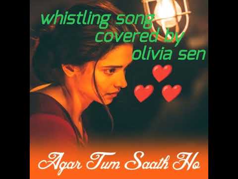 Agar Tum Saath Ho | Whistle Cover | Olivia Sen | Tamasha
