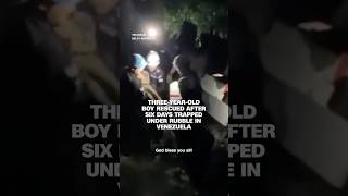 Three-year-old boy rescued after six days trapped under rubble in Venezuela