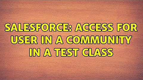 Salesforce: Access For User in a Community in a Test class (2 Solutions!!)