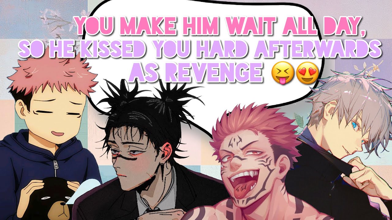 You make him wait all day, so he kissed you hard afterwards as a revenge 👅❤️🔥 - JJK boys x Y/N
