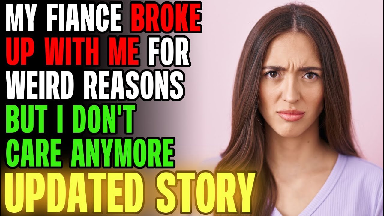 My Fiance Broke Up With Me For Weird Reasons, But I Don't Care Anymore... r/Relationships