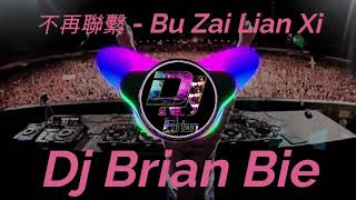 Download Lagu 不再聯繫   Bu Zai Lian Xi Remix By Dj Brian Bie MP3