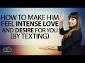 How To Make Him Feel Intense Love and Desire For You (By Texting)