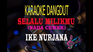 Karaoke Selalu Milikmu Nada Cewek - Ike Nurjana (Karaoke Dangdut Tanpa Vocal)