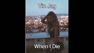 Vin Jay - When I Die