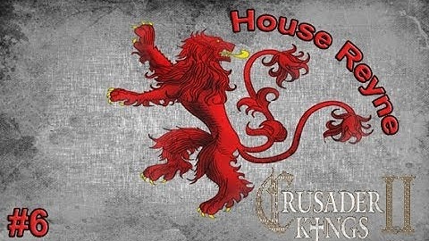 Crusader Kings 2: Game of Thrones - House Reyne #6