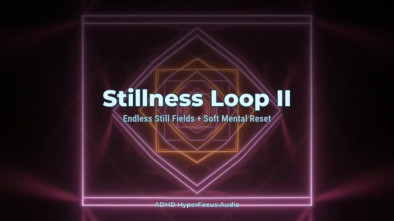 Stillness Loop II 🧘｜Endless Still Fields for Deep Calm｜ADHD Focus Music