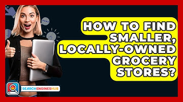 How To Find Smaller, Locally-owned Grocery Stores? - SearchEnginesHub.com