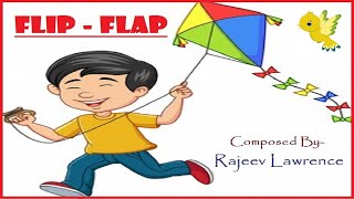 Flip Flap Flip Flap Rises My Kite, Popular English Rhymes. Composed by Rajeev Lawrence.