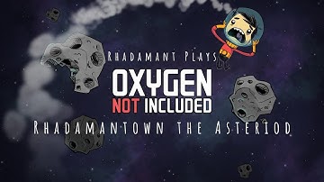 Oxygen Not Included - Rhadamantown the Asteroid // EP1