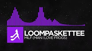 [Dubstep] - Loompaskettee - MILF (man i love frogs) [THE EP]