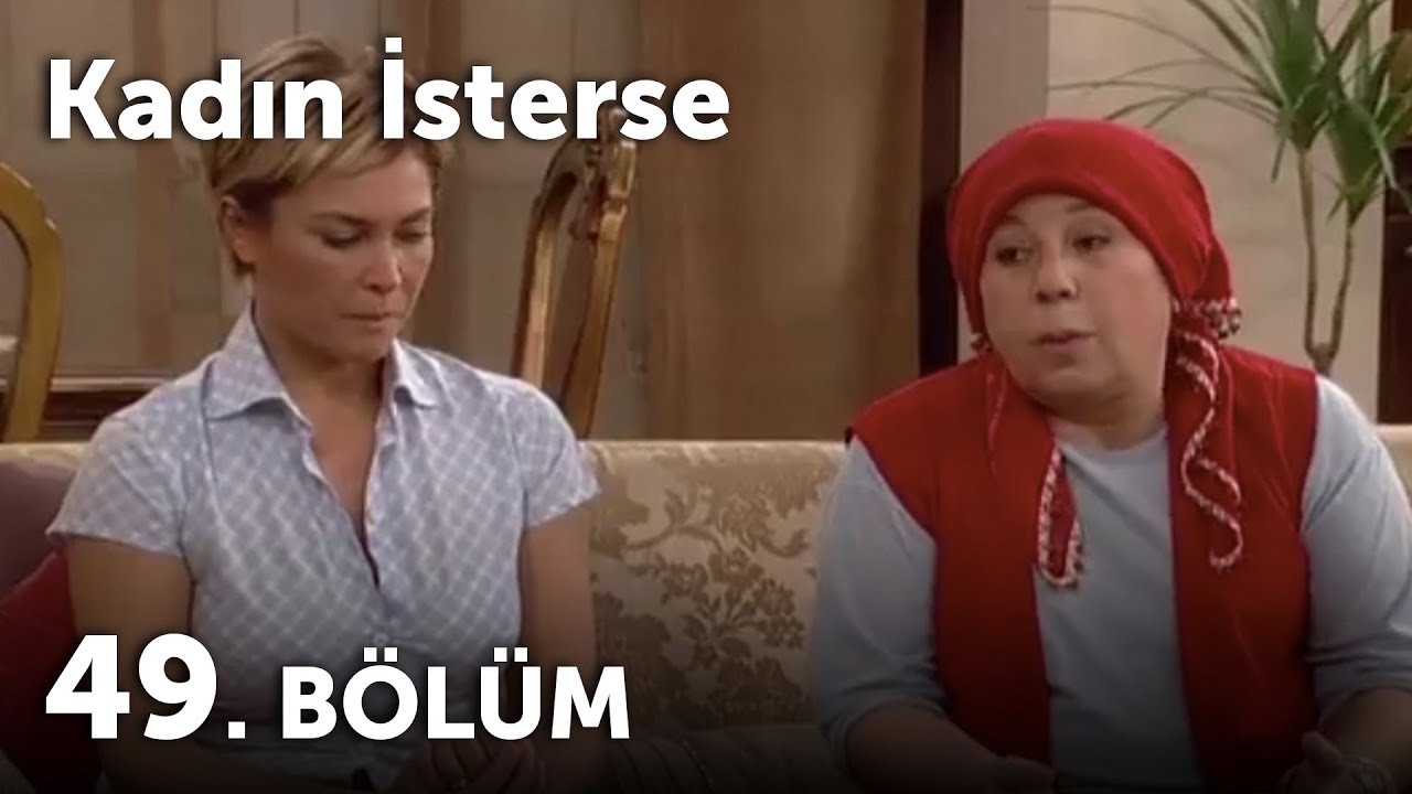 Kadın İsterse 49.Bölüm