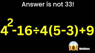 4³ − 16 ÷ 4(5 − 3) + 9 = 33? 😱 Most People Are Wrong!
