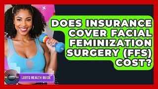 Does Insurance Cover Facial Feminization Surgery (FFS) Cost? - LGBTQ Health Guide
