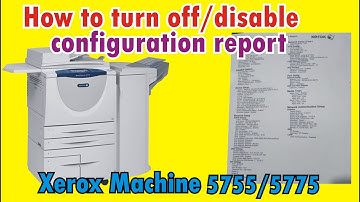 Xerox Machine 5755/5775  How to turn off/disable configuration report .