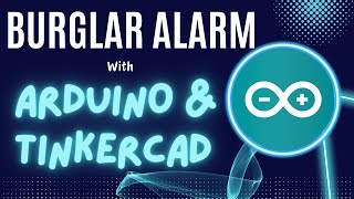 Burglar Alarm with Arduino and Tinkercad