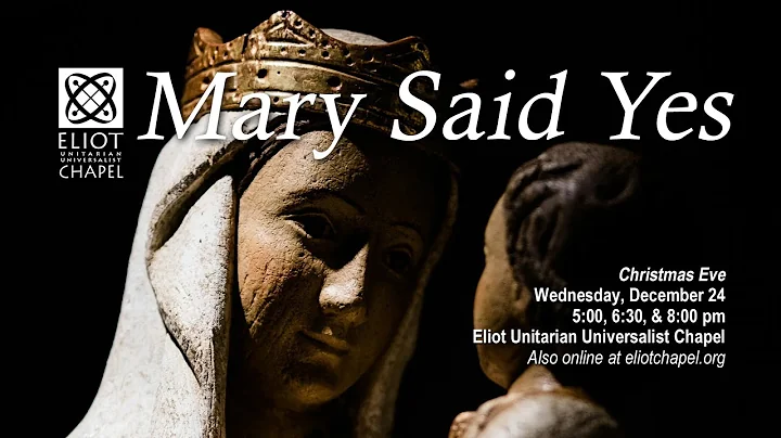 Mary Said Yes – Dec 24, 2025 6:30 pm Eliot Unitarian Universalist  Chapel- Kirkwood