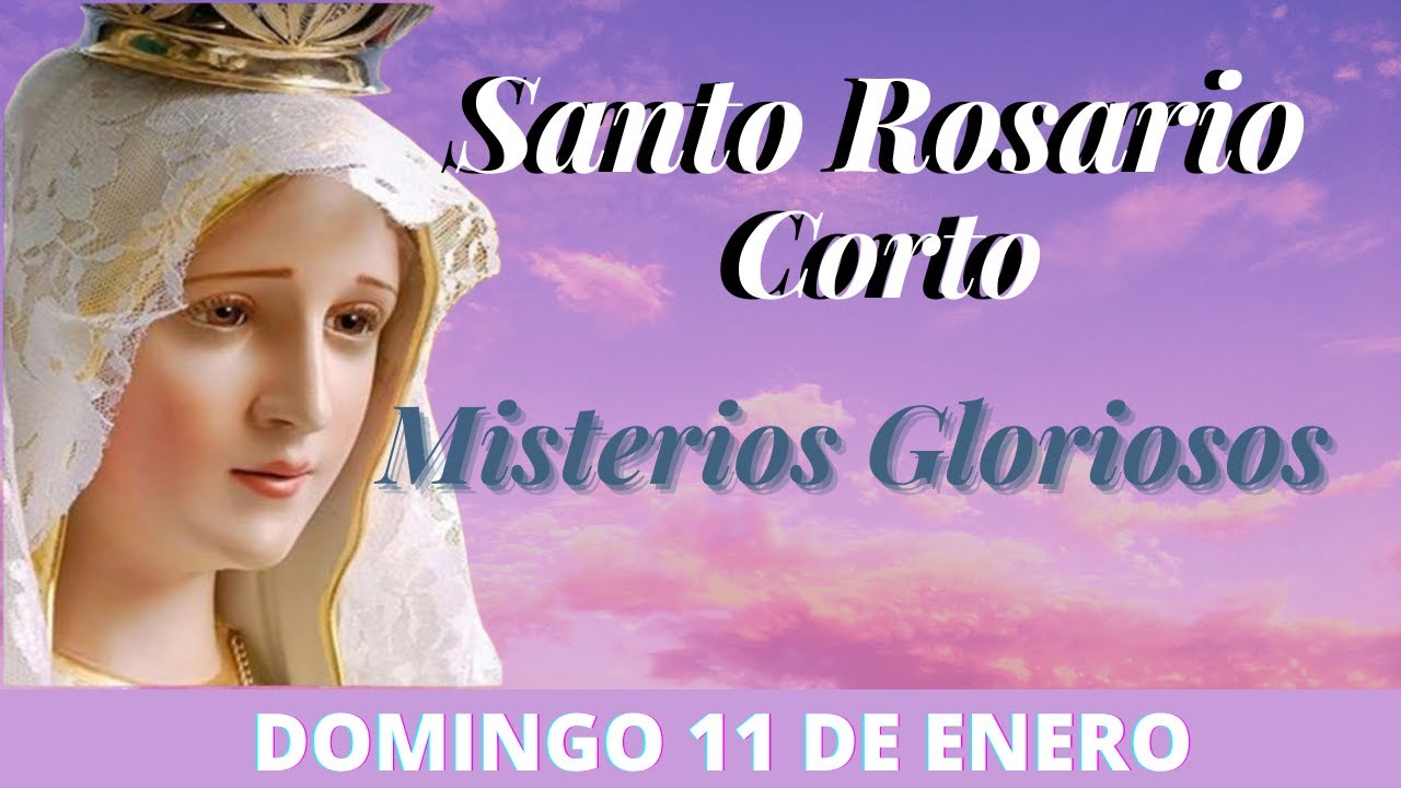 Santo Rosario Corto de hoy Domingo 11 de Enero Rosario a la Virgen Maria