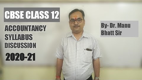 CBSE Class 12 Accountancy Syllabus Discussion| 2020-21| By Dr. Manu Bhatt Sir