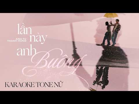 Anh Tú | Lần Này Anh Buông | Karaoke Tone dành cho chị em quyết tâm CAO buông bỏ nỗi buồn…