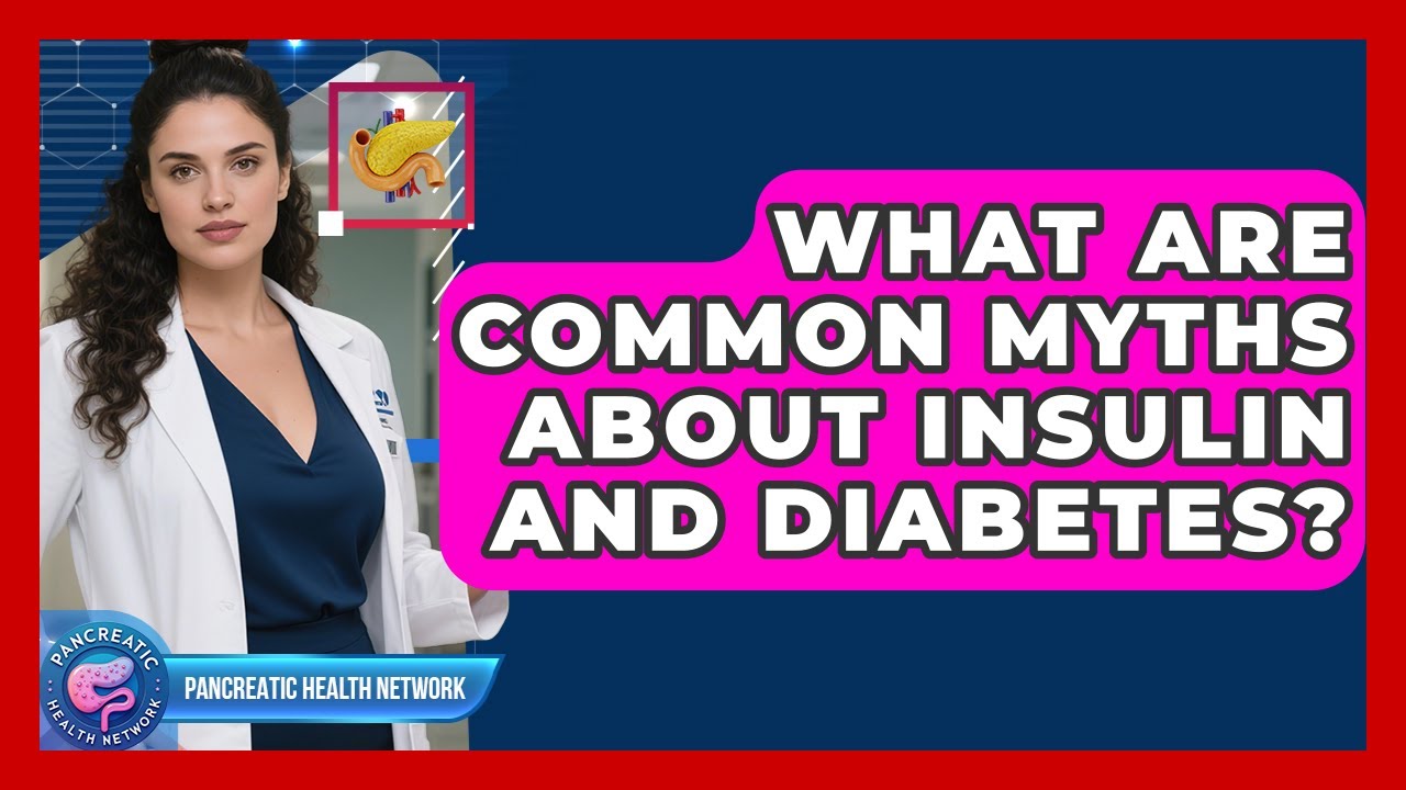 What Are Common Myths About Insulin And Diabetes? - Pancreatic Health Network