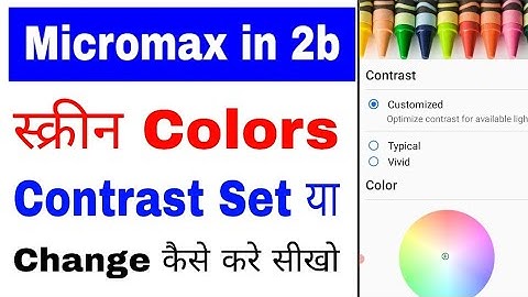 micromax in 2b me screen colors & contrast set/change kaise kare।micromax in 2b screen colors contra