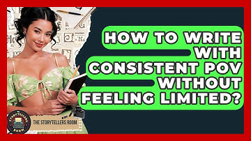 How To Write With Consistent POV Without Feeling Limited? - The Storytellers Room