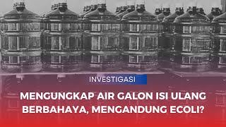 RADAR INVESTIGASI - Mengungkap Air Galon Isi Ulang Berbahaya, Mengandung Ecoli?
