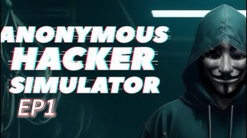 Anonymous Hacker Simulator EP1