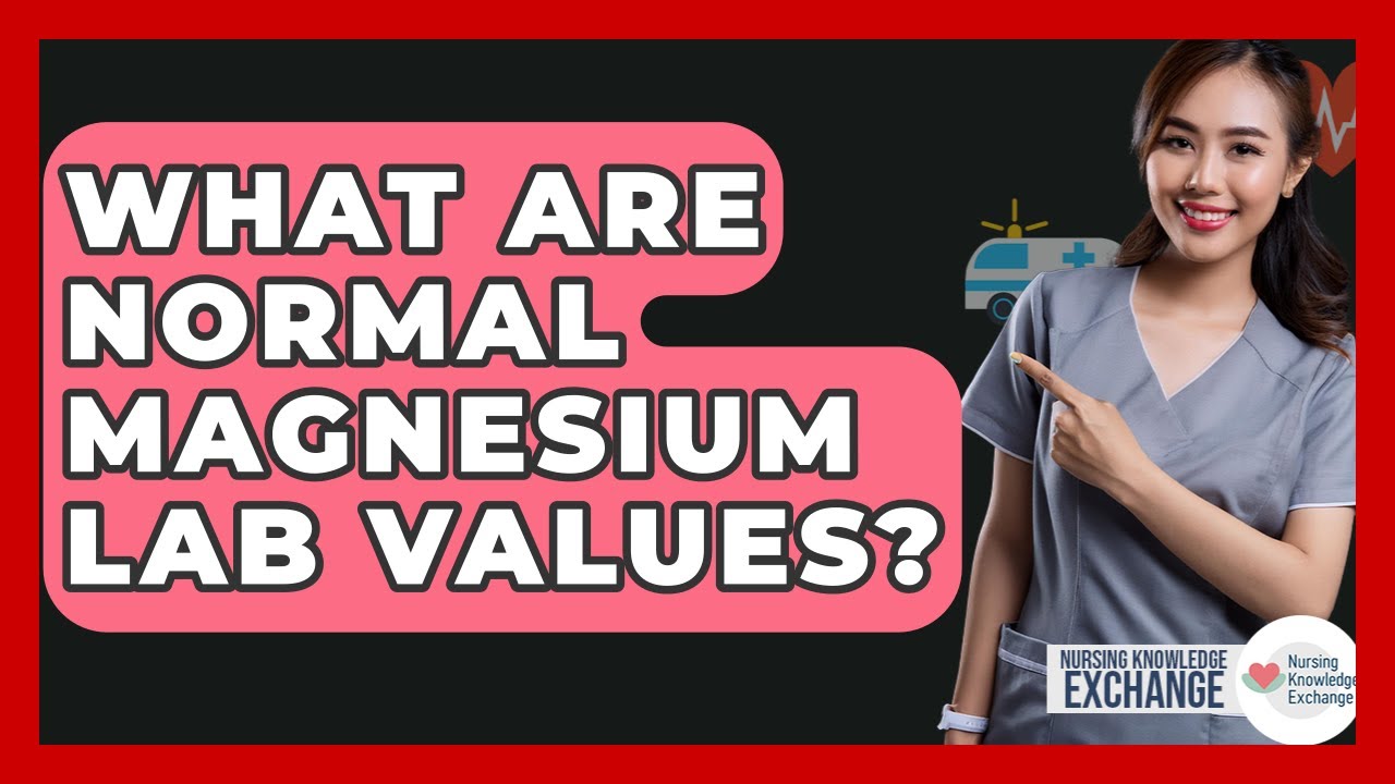 What Are Normal Magnesium Lab Values? - Nursing Knowledge Exchange ...