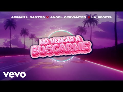 Angel Cervantes, Adrian L Santos, La Receta - No Vengas A Buscarme (Visualizer)