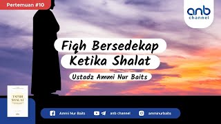 Fiqh Bersedekap Ketika Shalat | Ustadz Ammi Nur Baits, ST., BA