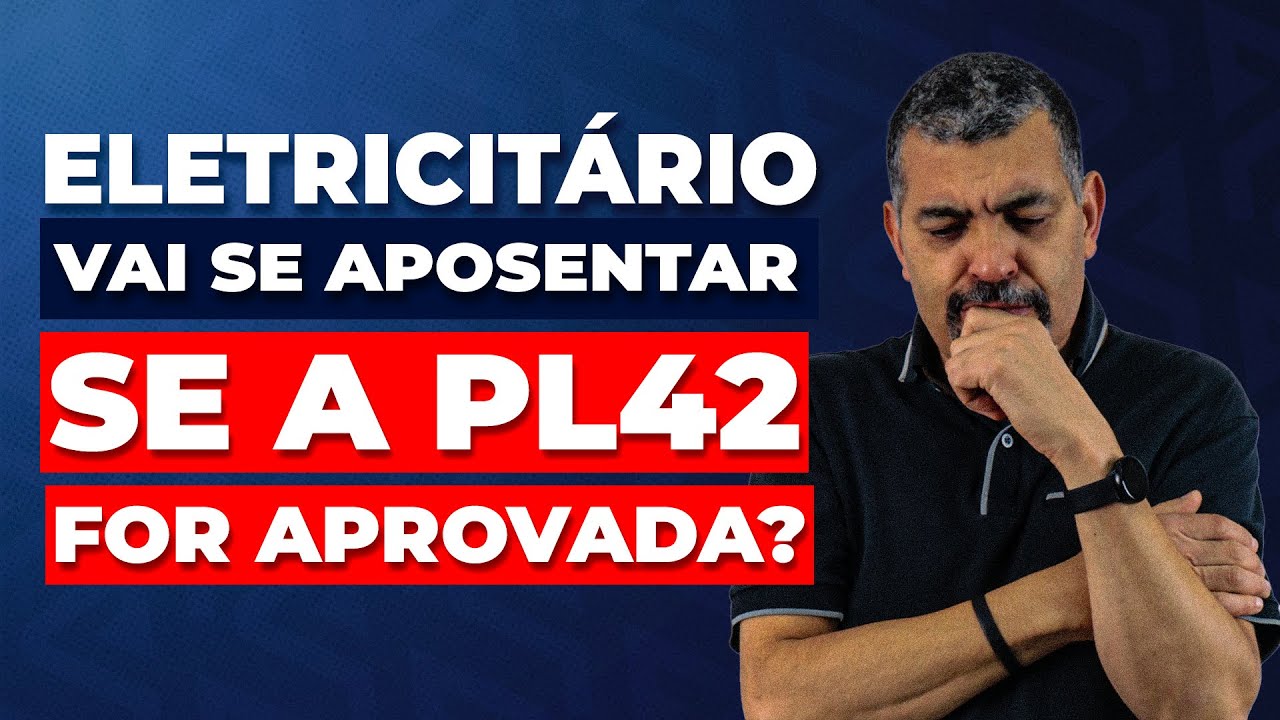 Eletricitário vai poder se aposentar se a PL42 for aprovada? Entenda!