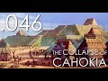 Seven Ages Audio Journal 046: The Collapse of Cahokia