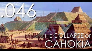 Seven Ages Audio Journal 046: The Collapse of Cahokia