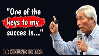 "ONE OF THE KEY TO MY SUCCESS IS LIVING FRUGALLY,  ... " LO KHENG HONG - QUOTES FAMOUS