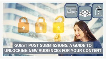 Guest Post Submissions  A Guide to Unlocking New Audiences for Your Content