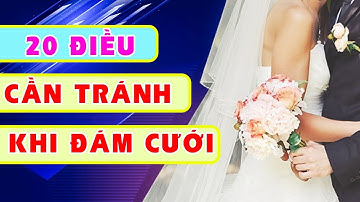 Danh Sách 20 Điều Kiêng Kỵ Cần Tránh Trong Ngày Cưới Hỏi | Sống Không Chỉ Là Tồn Tại TV