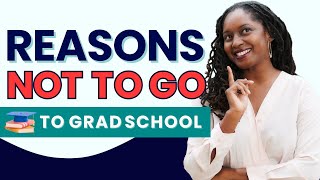 Do NOT Go to Grad School for These Reasons: How to Decide if Grad School is Right For You